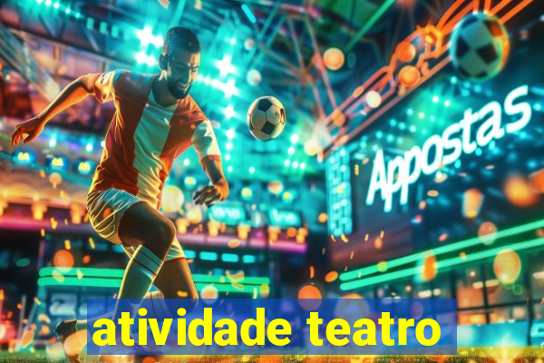 atividade teatro